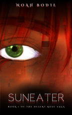 Suneater: Book 1 of the Desert Rose Saga by Noah Bodie