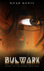 Bulwark: Book 2 of the Desert Rose Saga by Noah Bodie