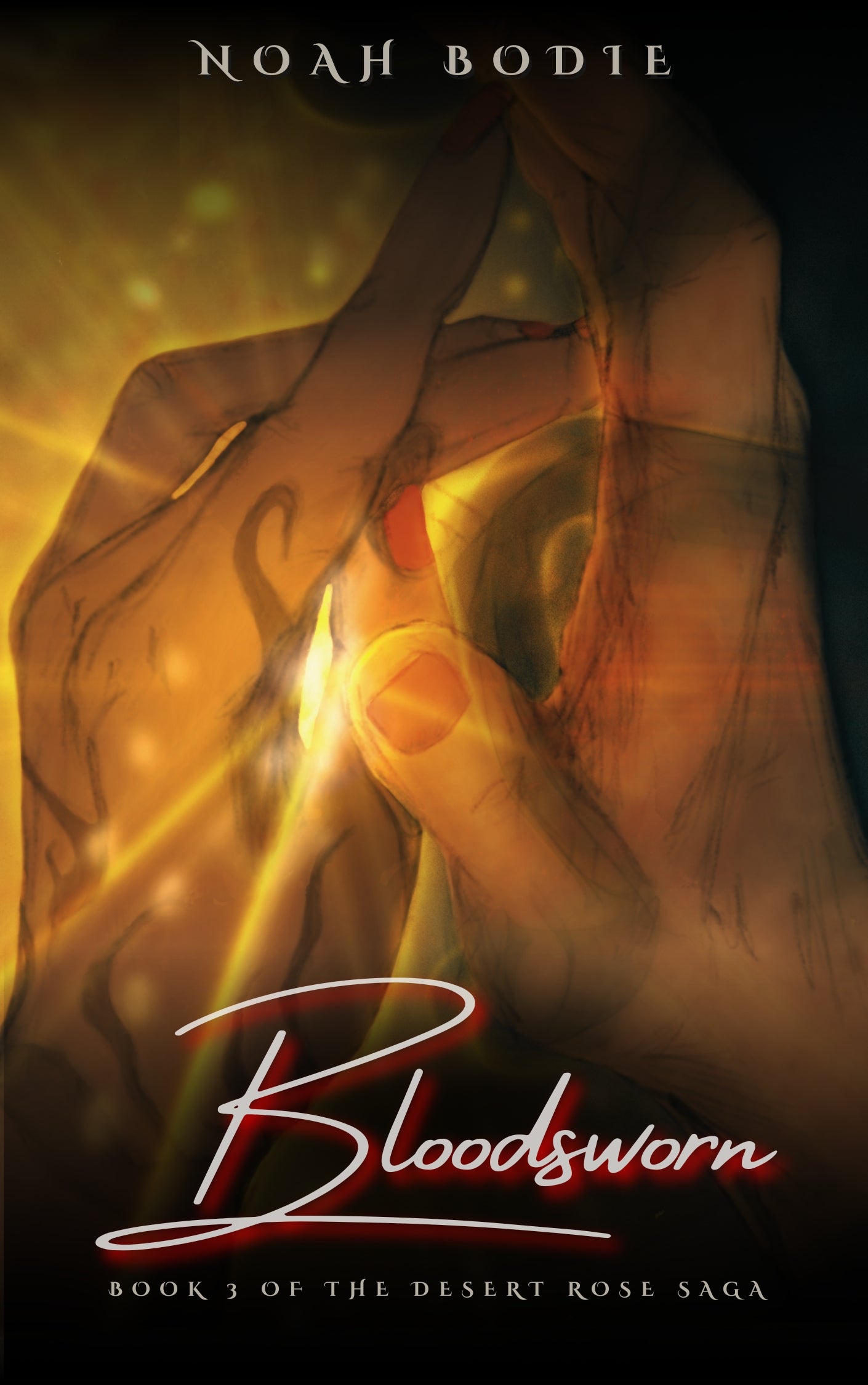 Bloodsworn: Book 3 of the Desert Rose Saga by Noah Bodie