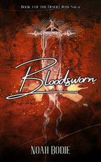 Bloodsworn: Book 3 of the Desert Rose Saga by Noah Bodie
