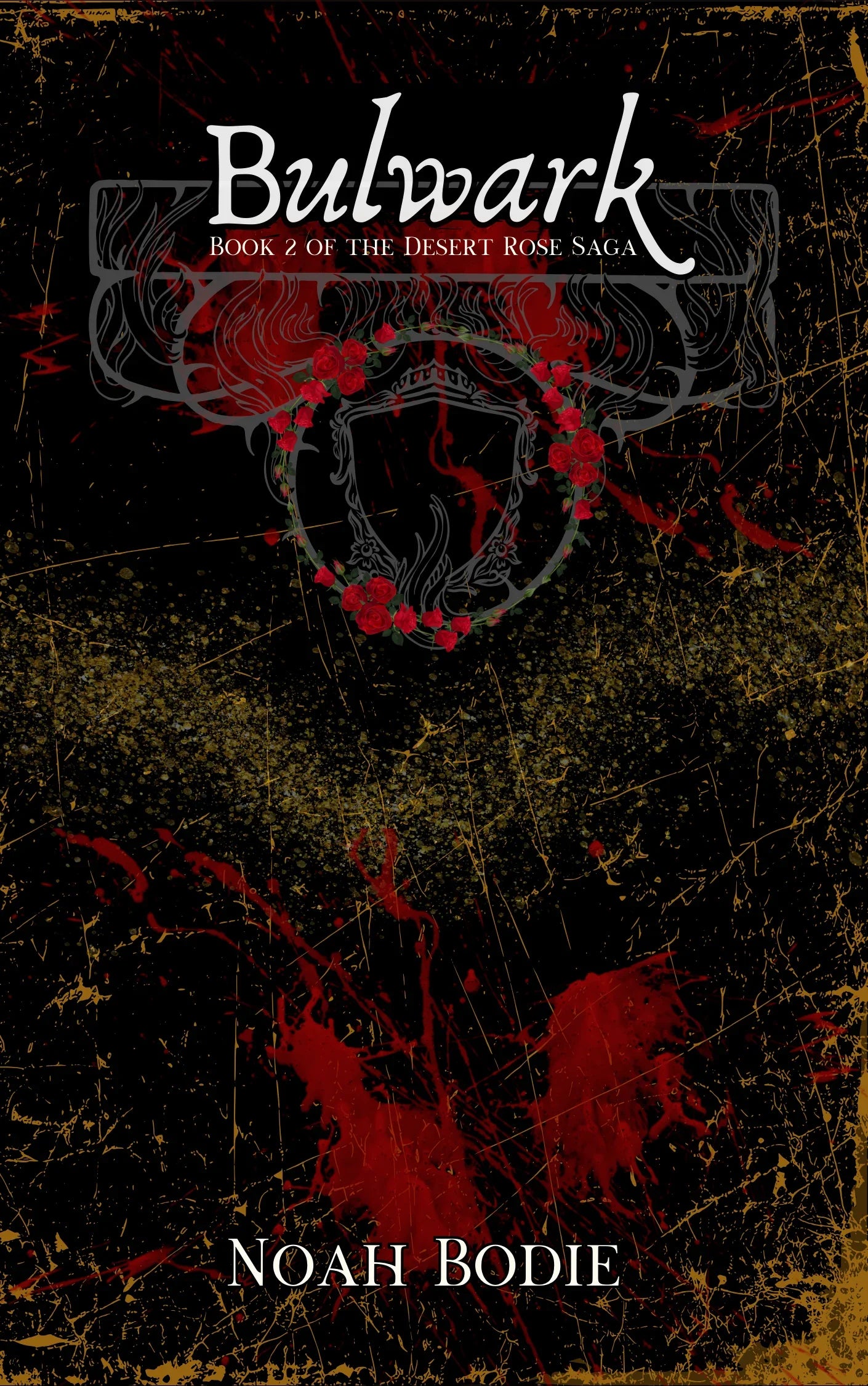 Book cover of Bulwark, Book 2 of The Desert Rose Saga by Noah Bodie with red rose wreath and dark splatter design