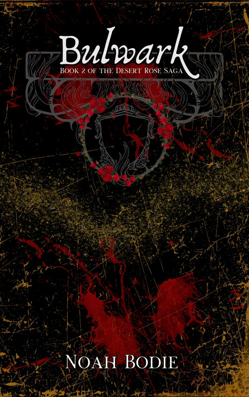 Book cover of Bulwark, Book 2 of The Desert Rose Saga by Noah Bodie with red rose wreath and dark splatter design